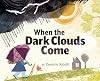 When the Dark Clouds Come: A Comforting Exploration of Big Emotions and Nature's Lessons for Kids Facing Difficult Times