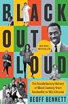 Black Out Loud: The Revolutionary History of Black Comedy from Vaudeville to '90s Sitcoms