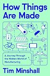 How Things Are Made: A Journey Through the Hidden World of Manufacturing