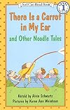 There Is a Carrot in My Ear and Other Noodle Tales