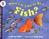 What's It Like to Be a Fish?