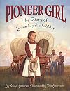 Pioneer Girl: The Story of Laura Ingalls Wilder