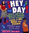 Hey, Day! Super-Amazing, Funk-da-crazing, Ultra-glazing Things to Do, Make and Ponder Every Day of the Year