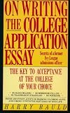 On Writing the College Application Essay: The Key to Acceptance and the College of your Choice