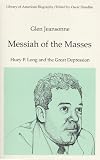 Messiah of the Masses: Huey P. Long and the Great Depression (Library of American Biography Series)