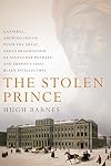 The Stolen Prince: Gannibal, Adopted Son of Peter the Great, Great-Grandfather of Alexander Pushkin, and Europe's First Black Intellectual
