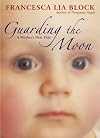 Guarding the Moon: A Mother's First Year