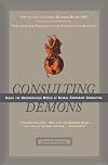 Consulting Demons: Inside the Unscrupulous World of Global Corporate Consulting