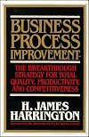 Business Process Improvement: The Breakthrough Strategy for Total Quality, Productivity, and Competitiveness
