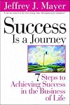 Success is a Journey: 7 Steps to Achieving Success in the Business of Life