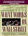 What Works on Wall Street: A Guide to the Best-Performing Investment Strategies of All Time