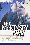 The McKinsey Way: Using the Techniques of the World's Top Strategic Consultants to Help You and Your Business