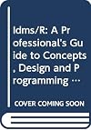 Idms/R: A Professional's Guide to Concepts, Design and Programming (Practical Computing in the Ibm Environment)