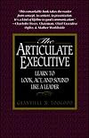 The Articulate Executive: Learn to Look, Act, and Sound Like a Leader
