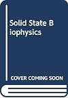 Solid State Biophysics; Applications of Electron Spin Resonance, Dielectric Measurements, the Mössbauer Effect, and Lasers to Biology and Medicine