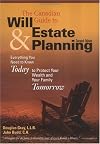 The Canadian Guide to Will and Estate Planning : Everything You Need to Know Today to Protect Your Wealth and Your Family Tomorrow