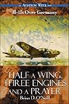 Half a Wing, Three Engines and a Prayer: B-17s over Germany