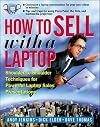 How to Sell with a Laptop; Shoulder to Shoulder Techniques for Powerful Laptop Sales Presentations