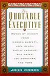 The Quotable Executive: Words of Wisdom from Warren Buffett, Jack Welch, Shelly Lazarus, Bill Gates, Lou Gerstner, and More