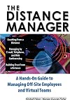 The Distance Manager: A Hands On Guide to Managing Off-Site Employees and Virtual Teams