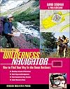 The Essential Wilderness Navigator: How to Find Your Way in the Great Outdoors, Second Edition