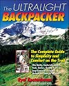 The Ultralight Backpacker : The Complete Guide to Simplicity and Comfort on the Trail