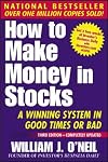 How to Make Money in Stocks: A Winning System in Good Times or Bad