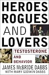 Heroes, Rogues, & Lovers: Testosterone and Behavior