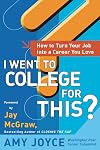 I Went to College for This?: How to Turn Your Entry Level Job Into a Career You Love