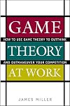 Game Theory at Work: How to Use Game Theory to Outthink and Outmaneuver Your Competition