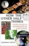 How the Other Half Thinks: Adventures in Mathematical Reasoning