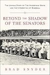 Beyond the Shadow of the Senators : The Untold Story of the Homestead Grays and the Integration of Baseball