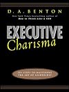Executive Charisma: Six Steps to Mastering the Art of Leadership