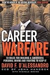 Career Warfare: 10 Rules for Building a Successful Personal Brand and Fighting to Keep It