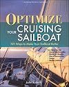Optimize Your Cruising Sailboat: 101 Ways to Make Your Sailboat Better