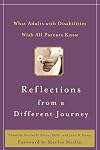 Reflections from a Different Journey : What Adults with Disabilities Wish All Parents Knew