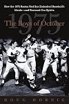 The Boys of October : How the 1975 Boston Red Sox Embodied Baseball's Ideals--and Restored Our Spirits