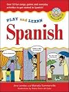 Play and Learn Spanish (Book Audio CD): Over 50 Fun songs, games and everdyday activities to get started in Spanish (Play and Learn Language)