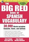 The Big Red Book of Spanish Vocabulary: 30,000 Words Including Cognates, Roots, and Suffixes (Big Book of Verbs Series)