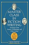 Master Class in Fiction Writing: Techniques from Austen, Hemingway, and Other Greats