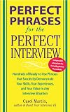 Perfect Phrases for the Perfect Interview: Hundreds of Ready-to-Use Phrases That Succinctly Demonstrate Your Skills, Your Experience and Your Value in Any Interview Situation (Perfect Phrases Series)