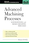 Advanced Machining Processes: Nontraditional and Hybrid Machining Processes