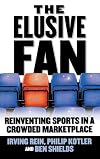 The Elusive Fan: Reinventing Sports in a Crowded Marketplace