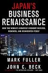 Japan's Business Renaissance: How the World's Greatest Economy Revived, Renewed, and Reinvented Itself