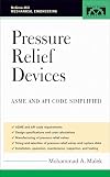 Pressure Relief Devices: ASME and API Code Simplified (McGraw-Hill Mechanical Engineering)
