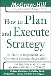 How to Plan and Execute Strategy: 24 Steps to Implement Any Corporate Strategy Successfully (The McGraw-Hill Professional Education Series)