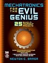 Mechatronics for the Evil Genius: 25 Build-it-Yourself Projects