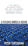 A Thousand Barrels a Second: The Coming Oil Break Point and the Challenges Facing an Energy Dependent World
