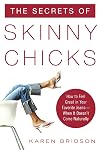 The Secrets of Skinny Chicks: How to Feel Great In Your Favorite Jeans -- When It Doesn't Come Naturally