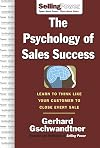 The Psychology of Sales Success: Learn to Think Like Your Customer to Clove Every Sale (SellingPower Library)